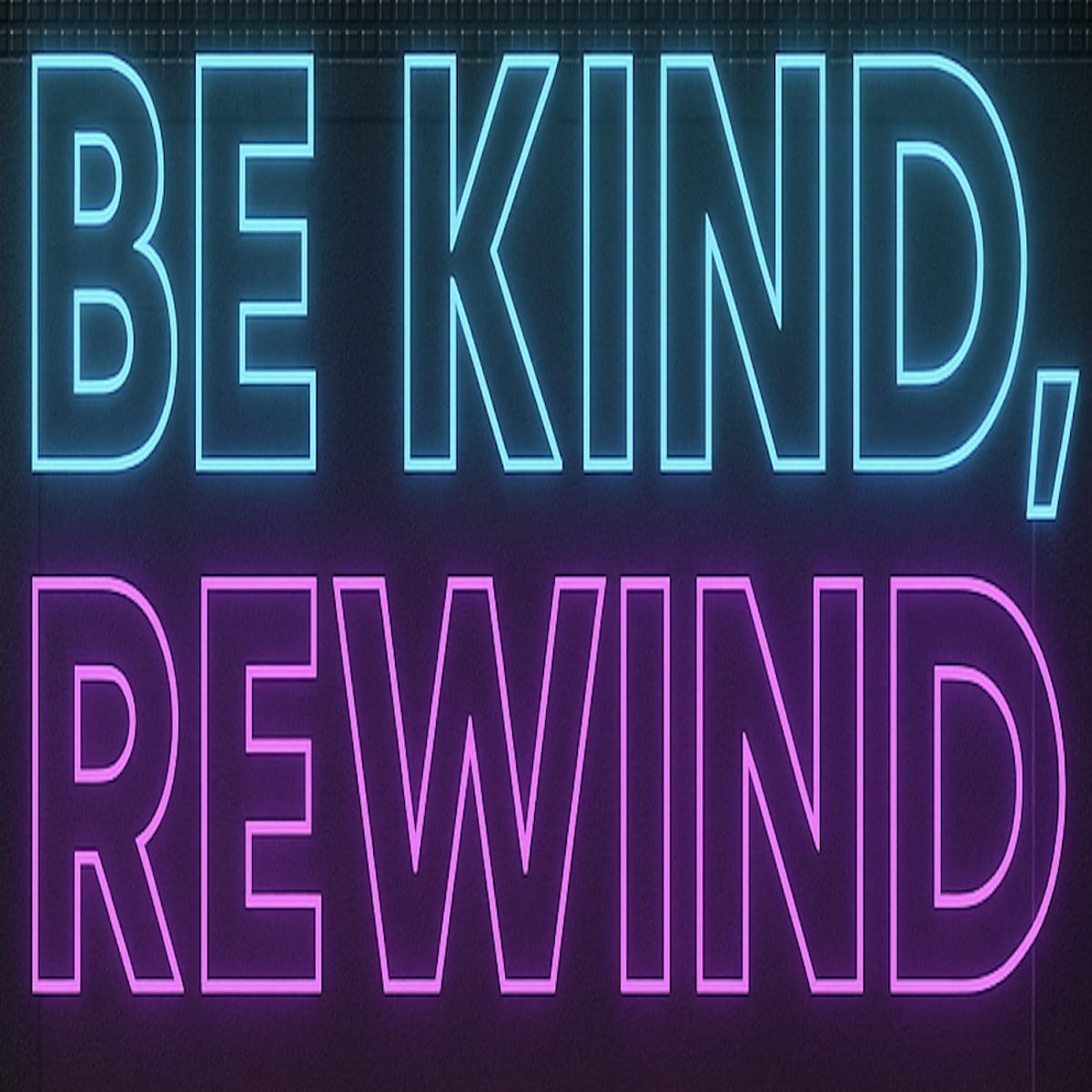 Be Kind, Rewind 
