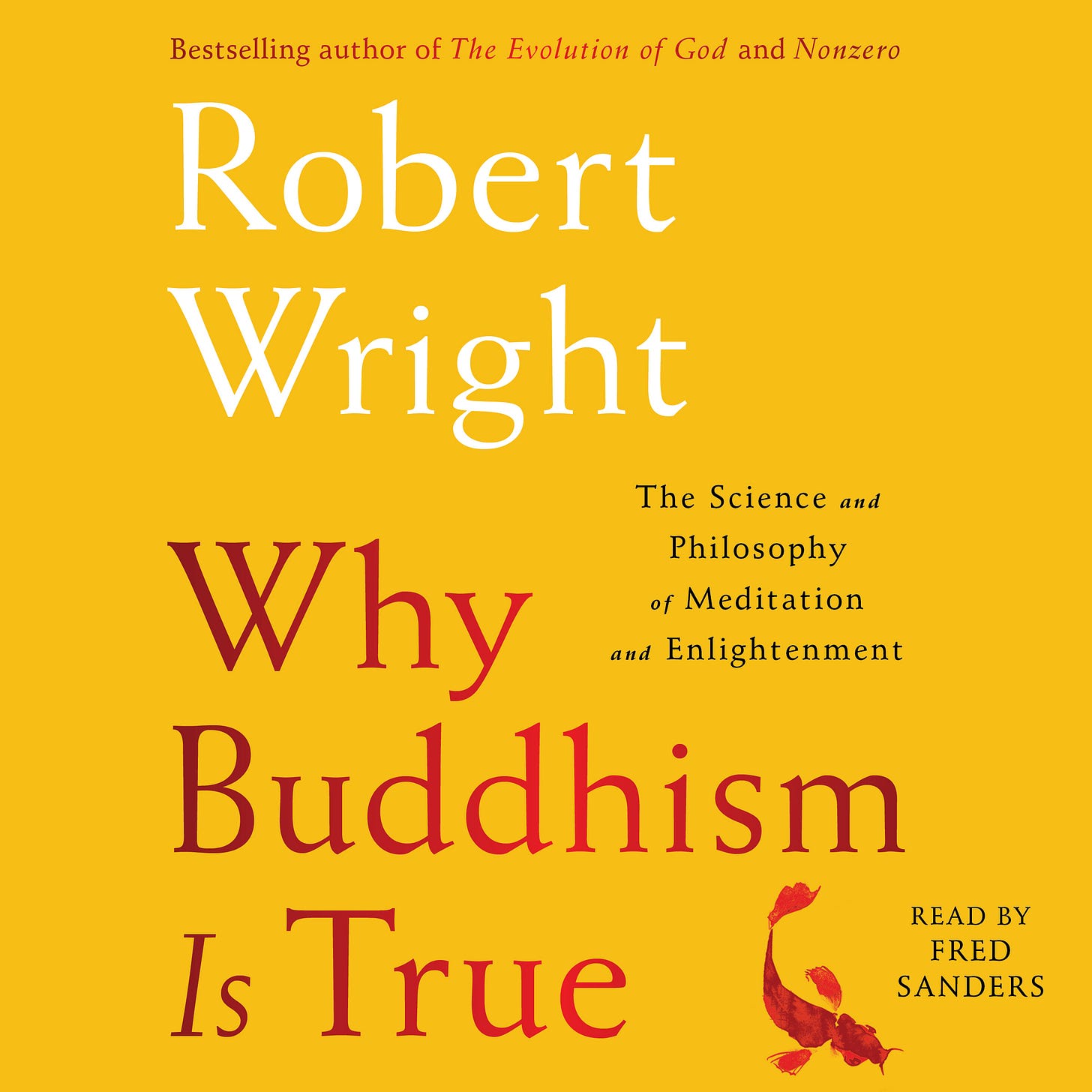 Why Buddhism Is True: The Science and Philosophy of Meditation and  Enlightenment by Robert Wright | Goodreads