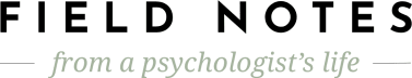 Field Notes From a Psychologist's Life