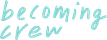 Becoming Crew 