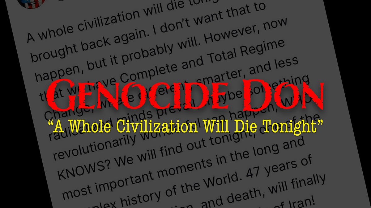 Genocide Don: “A Whole Civilization Will Die Tonight”