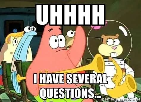 Top 125 Best I have Several Questions Meme 2021