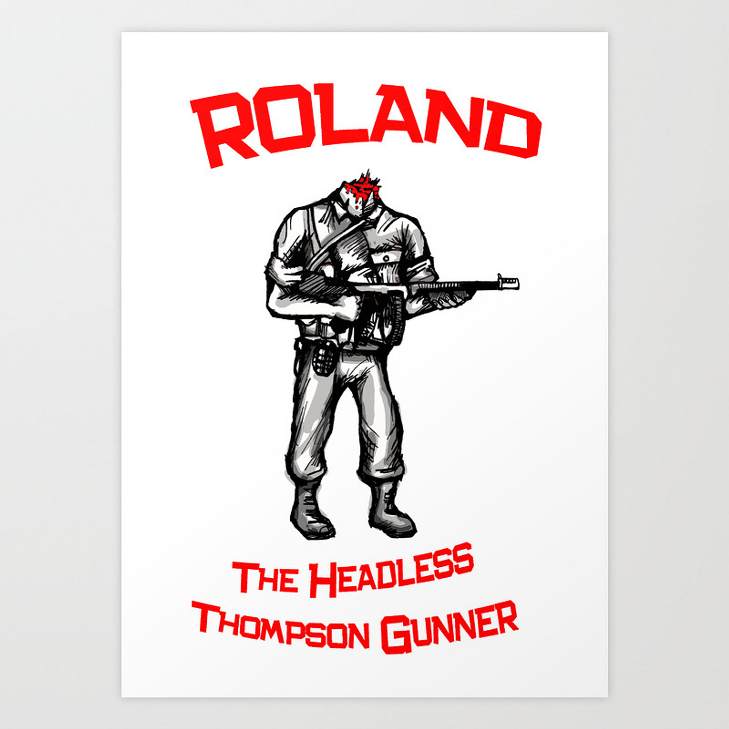 Roland The Headless Thompson Gunner Art Print by CreepWerks | Society6