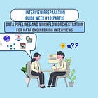 Week 18/34: Data Pipelines and Workflow Orchestration for Data Engineering Interviews (Part #3)