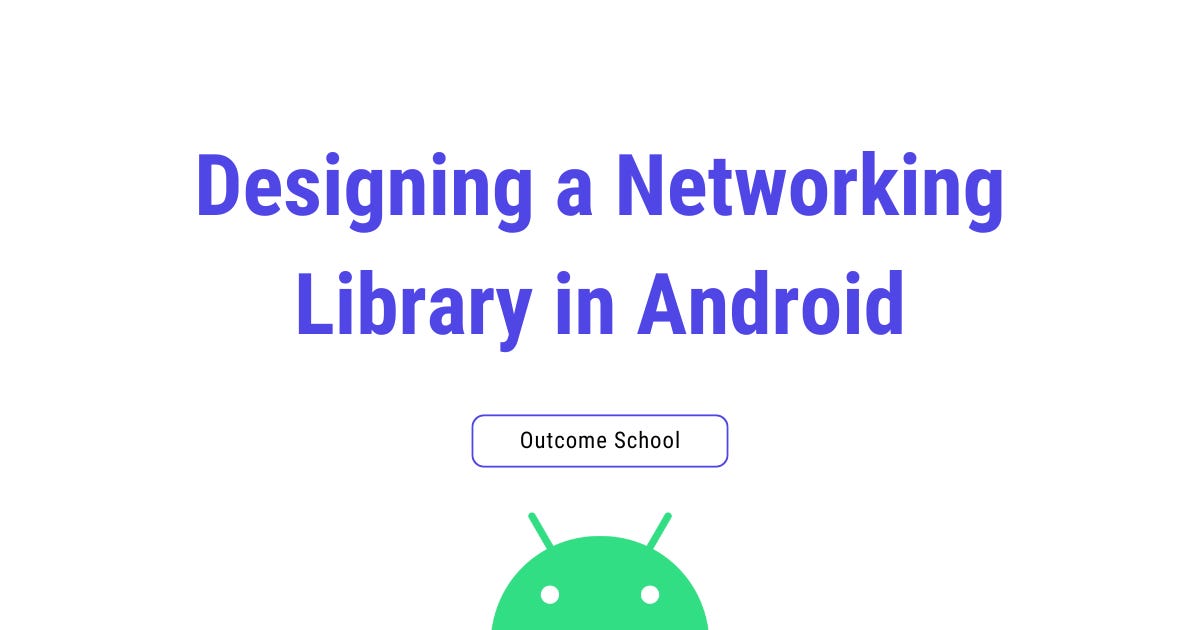 Designing a Networking Library in Android