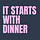 It Starts With Dinner