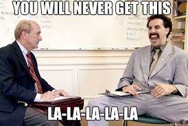 You will never get this La-la-la-la-la - Borat you will never get this -  quickmeme