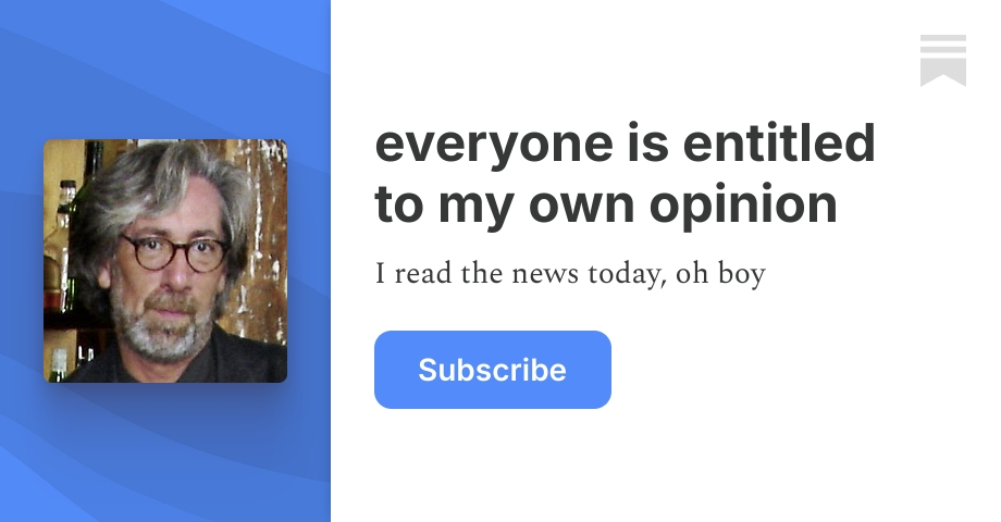 everyone is entitled to my own opinion | Jeff Tiedrich | Substack