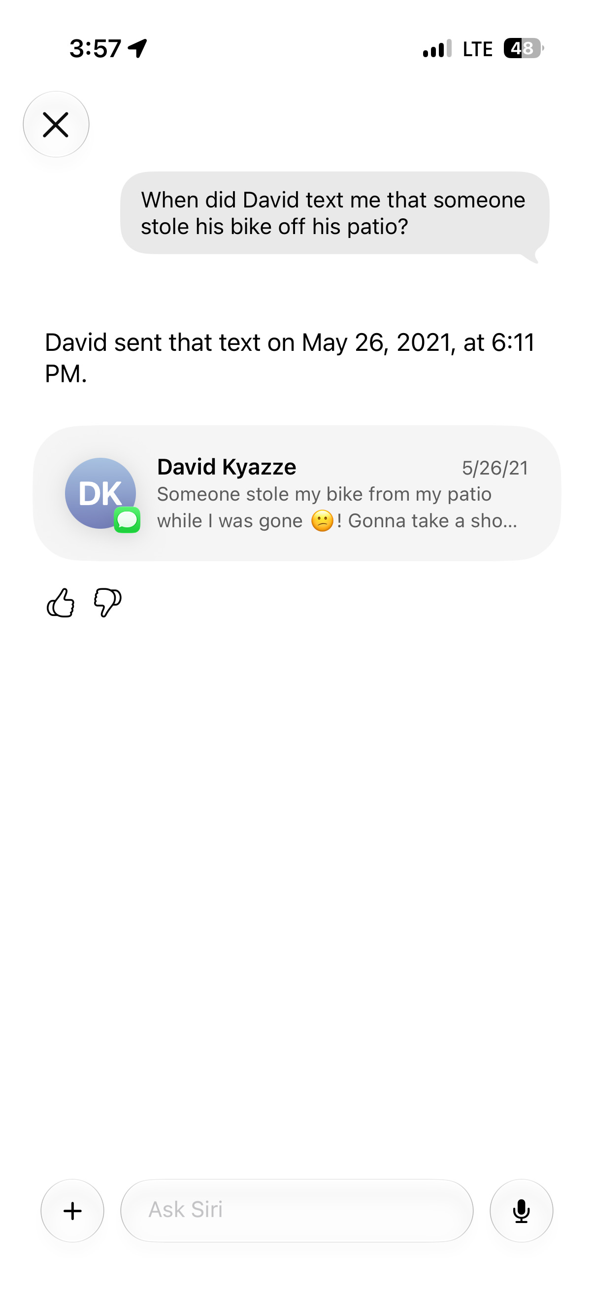 Screenshot of the Siri app finding a specific message from 2021 after being asked when a friend texted about a stolen bike, returning the exact date, time, and original message. Screenshot of the Siri app finding a specific message from 2021 after being asked when a friend texted about a stolen bike, returning the exact date, time, and original message.