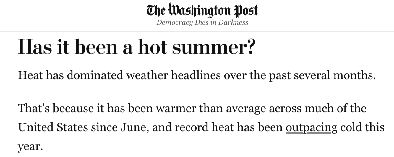 screenshot of Washington Post article: "Has it been a hot summer?  Heat has dominated weather headlines over the past several months.  That’s because it has been warmer than average across much of the United States since June, and record heat has been outpacing cold this year."
