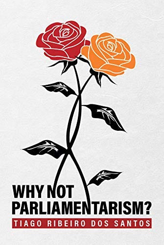 Why not parliamentarism? (English Edition) por [Tiago Ribeiro dos Santos]