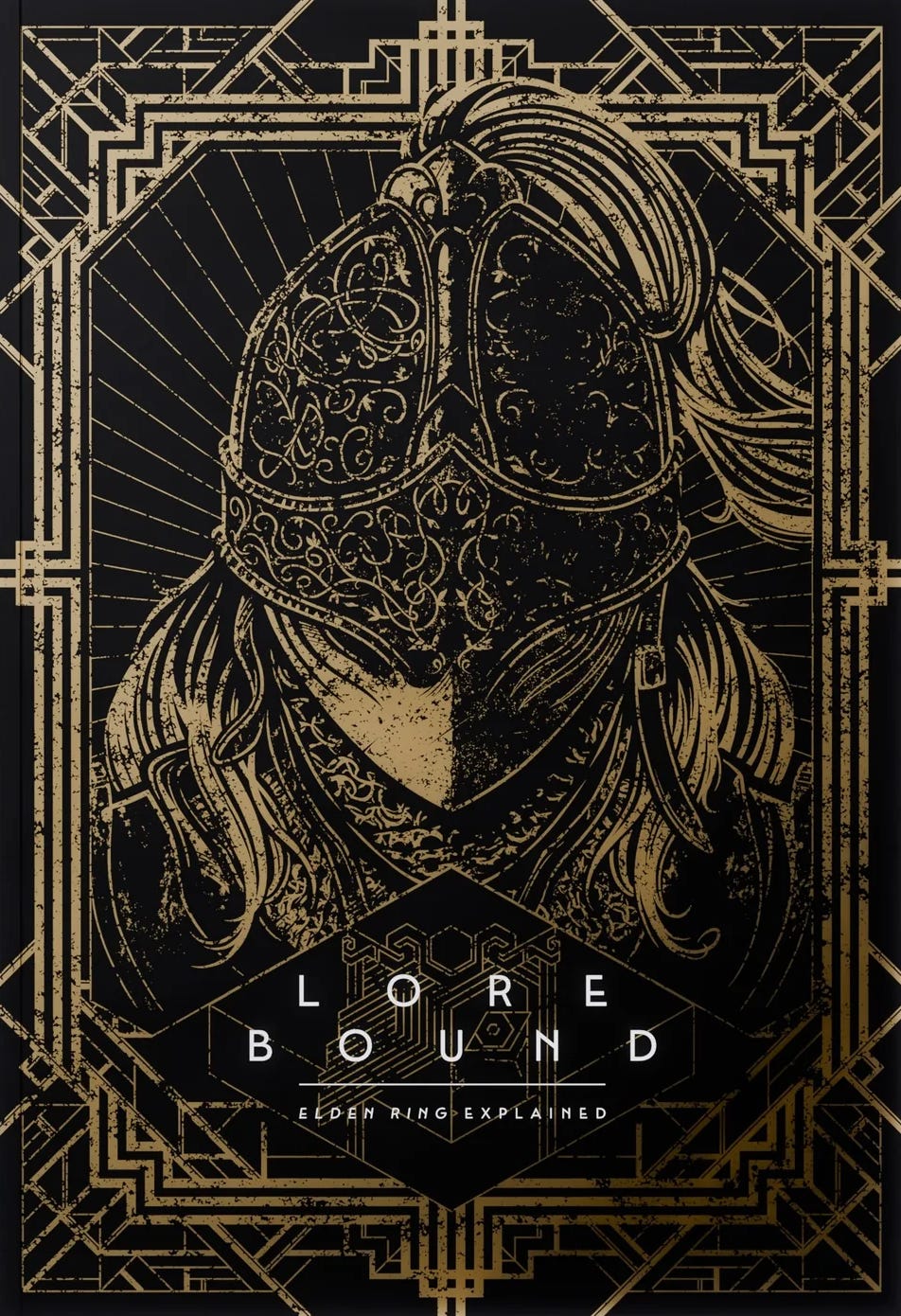 Cover of Lore Bound: Elden Ring Explained featuring an ornate gold line illustration of a medieval knight wearing an intricately detailed helmet with flowing hair. The geometric border and background lines create a regal, arcane feel, emphasizing the book’s focus on deep lore and fantasy aesthetics. Cover of Lore Bound: Elden Ring Explained featuring an ornate gold line illustration of a medieval knight wearing an intricately detailed helmet with flowing hair. The geometric border and background lines create a regal, arcane feel, emphasizing the book’s focus on deep lore and fantasy aesthetics.