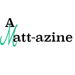 A MATT-AZINE