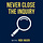Never Close the Inquiry