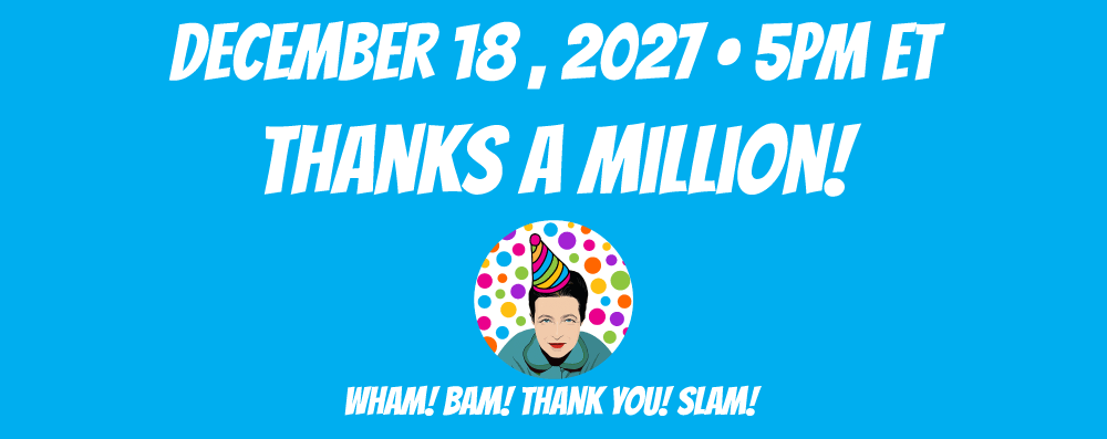 Thanks A Million! December 18, 2027at 5pm ET Thanks A Million! December 18, 2027at 5pm ET