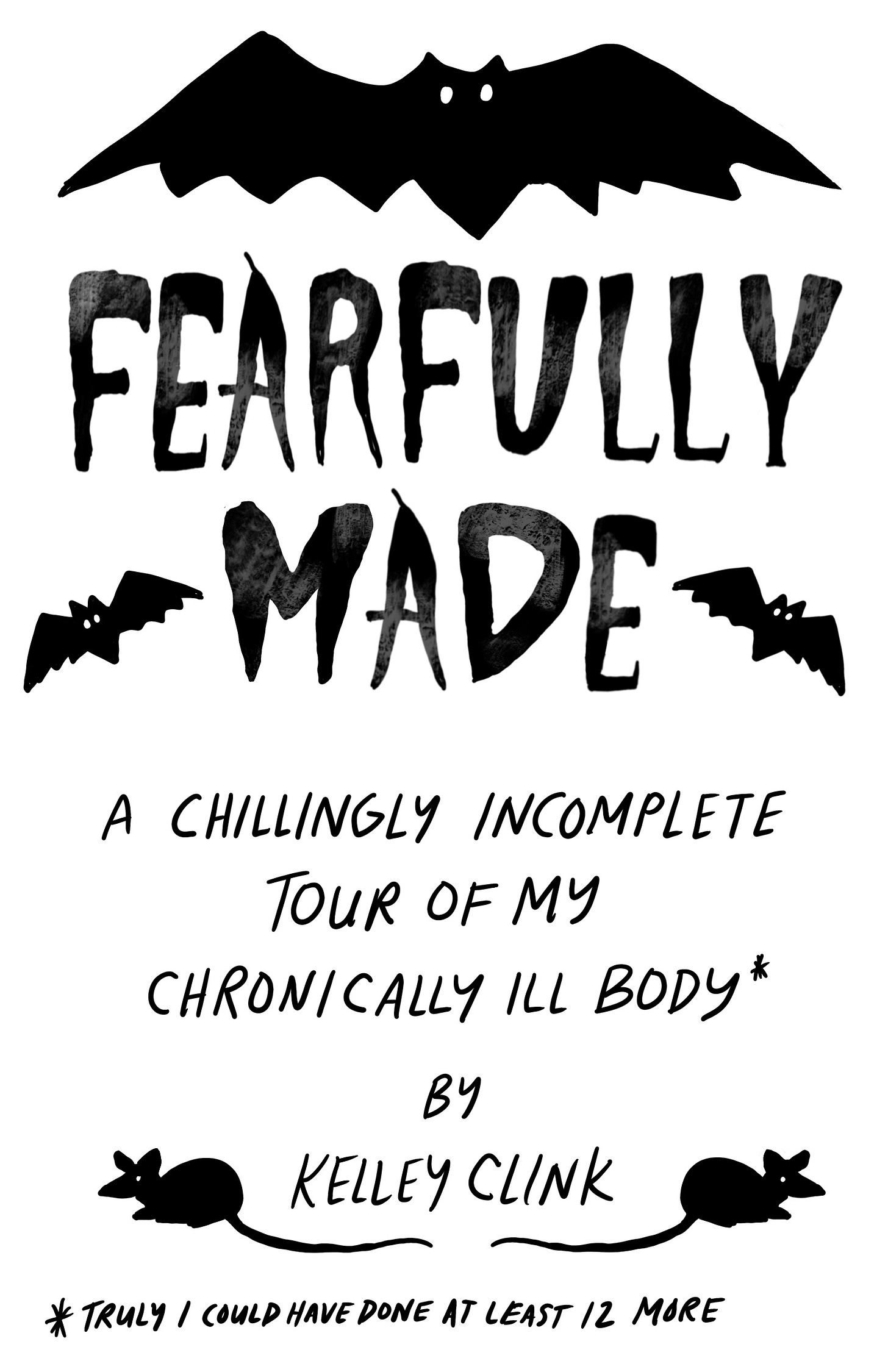 Fearfully Made, a chillingly incomplete tour of my chronically ill body. There are three bat silhouettes and two rat silhouettes.