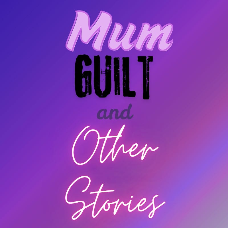 Mum Guilt and Other Stories