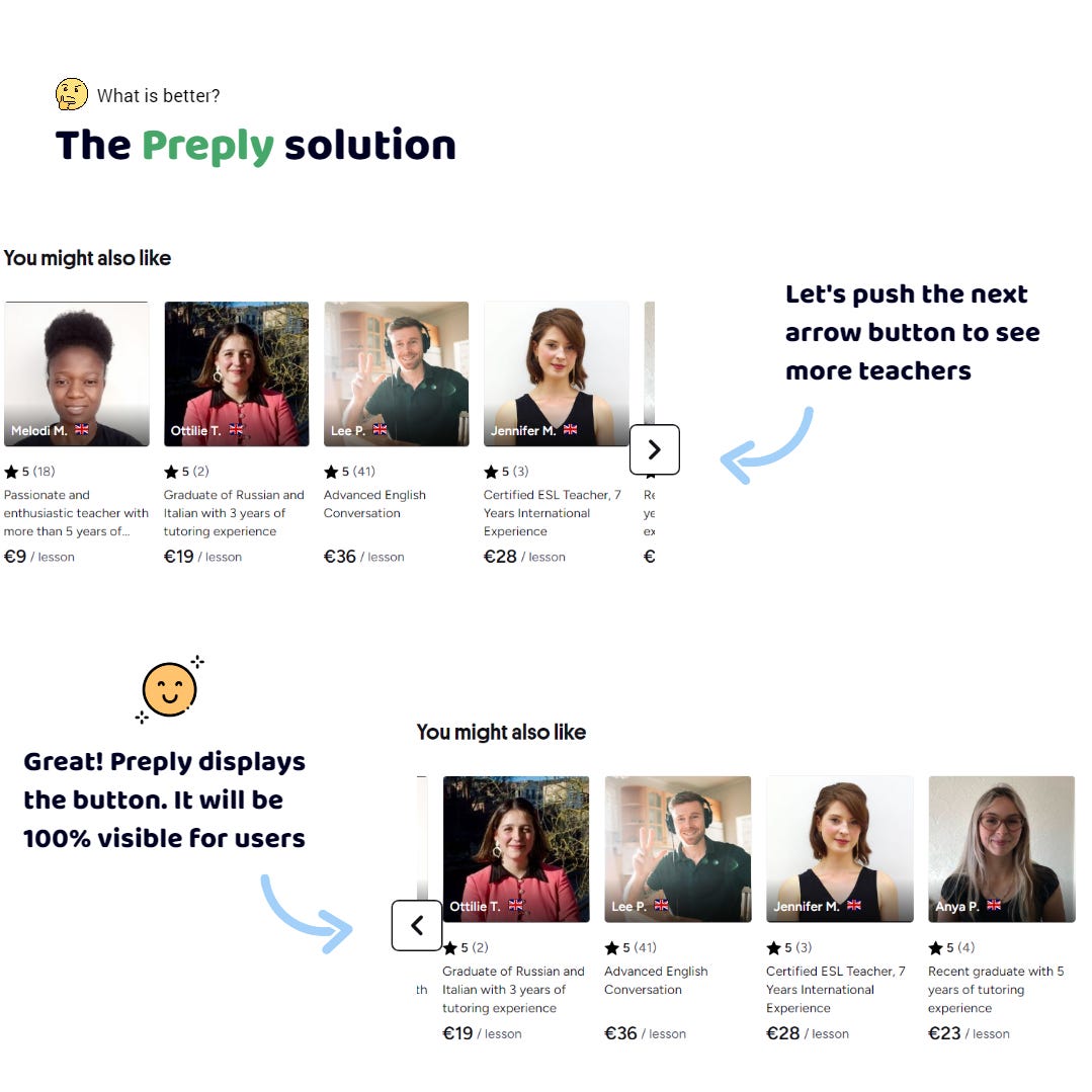 The Preply app. There is a carousel with blocks with information about teachers. A forward arrow button is displayed on the right side.   It switches the carousel so that it displays the next teachers. Visually, it has an outline around the arrow. Lower it.   Oh! A button with a back arrow appeared on the left side. It switches the carousel to the previous teachers. Visually, the button is framed. That's exactly how easy it is to notice!