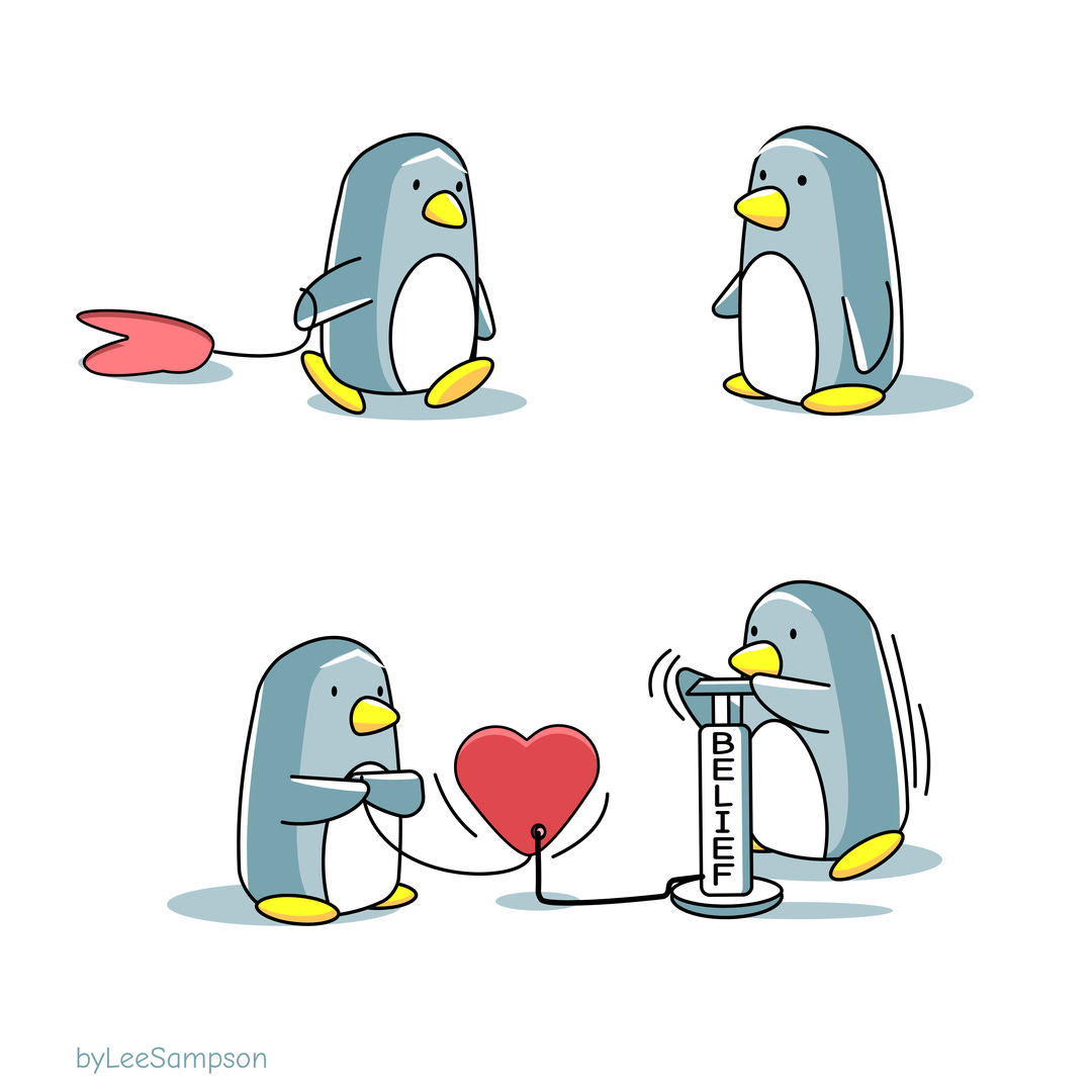 two scenes, in the top one a penguin walks towards another with a deflated heart shaped balloon dragging on the ground. In the bottom scene the penguin is having the heart inflated by another penguin with a pump that has 'belief written on it"