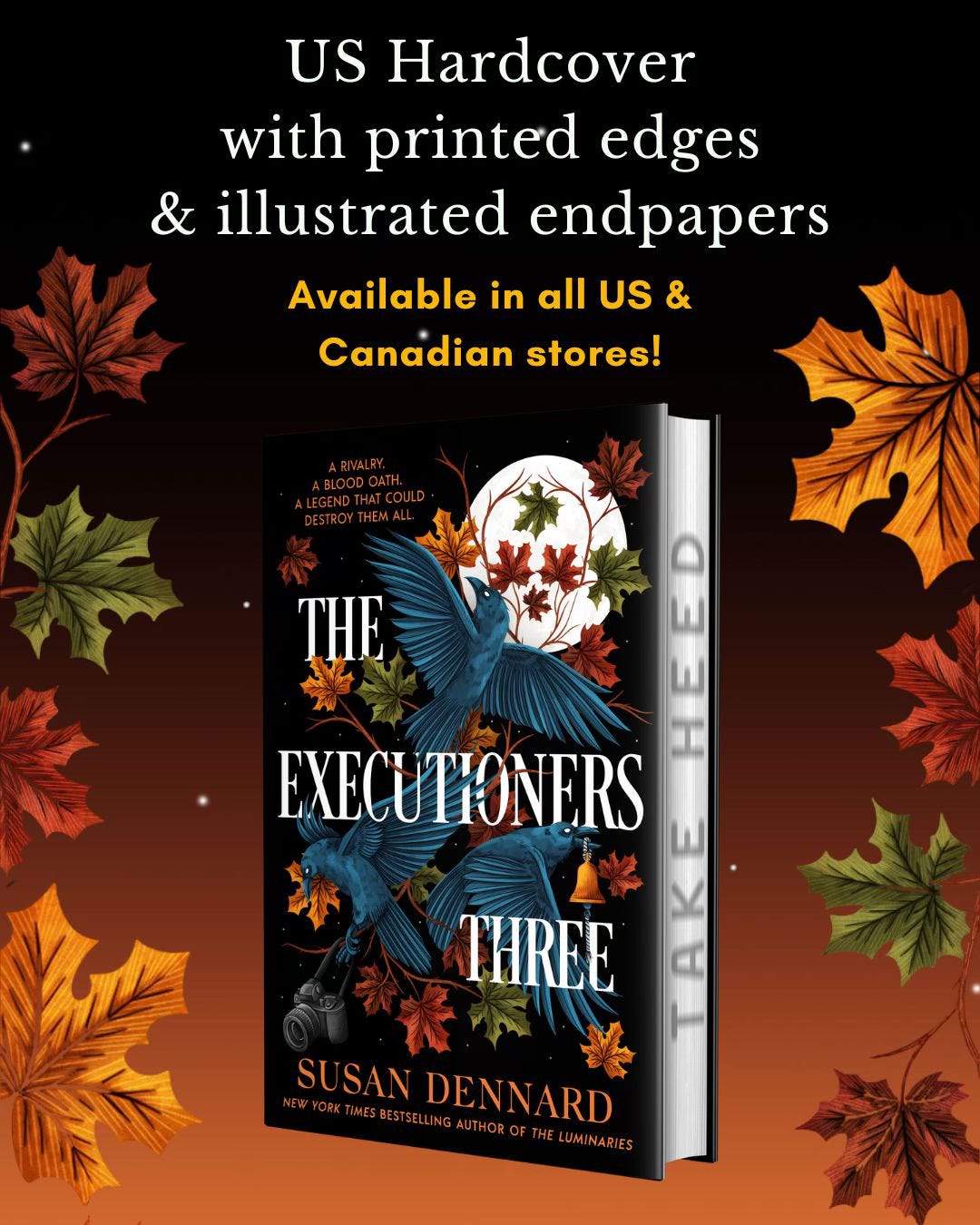 A graphic showing the US hardcover edition with the printed edges that read TAKE HEED and text that reads "US Hardcover with printed edges & illustrated endpapers, Available in all US & Canadian stores!"