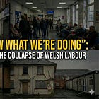 “We Don’t Know What We’re Doing”: Why 2026 Will Mark the Collapse of Welsh Labour