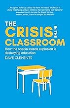The Crisis in the Classroom: How the special needs explosion is destroying education The Crisis in the Classroom: How the special needs explosion is destroying education