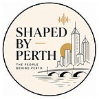 Shaped by Perth