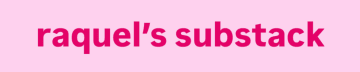 Raquel’s Substack