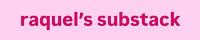 Raquel’s Substack