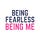 Being Fearless, Being Me