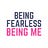 Being Fearless, Being Me