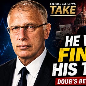 Doug Casey: “I Am Willing to Place a Bet That He Will Not Fully Serve Out His Term”