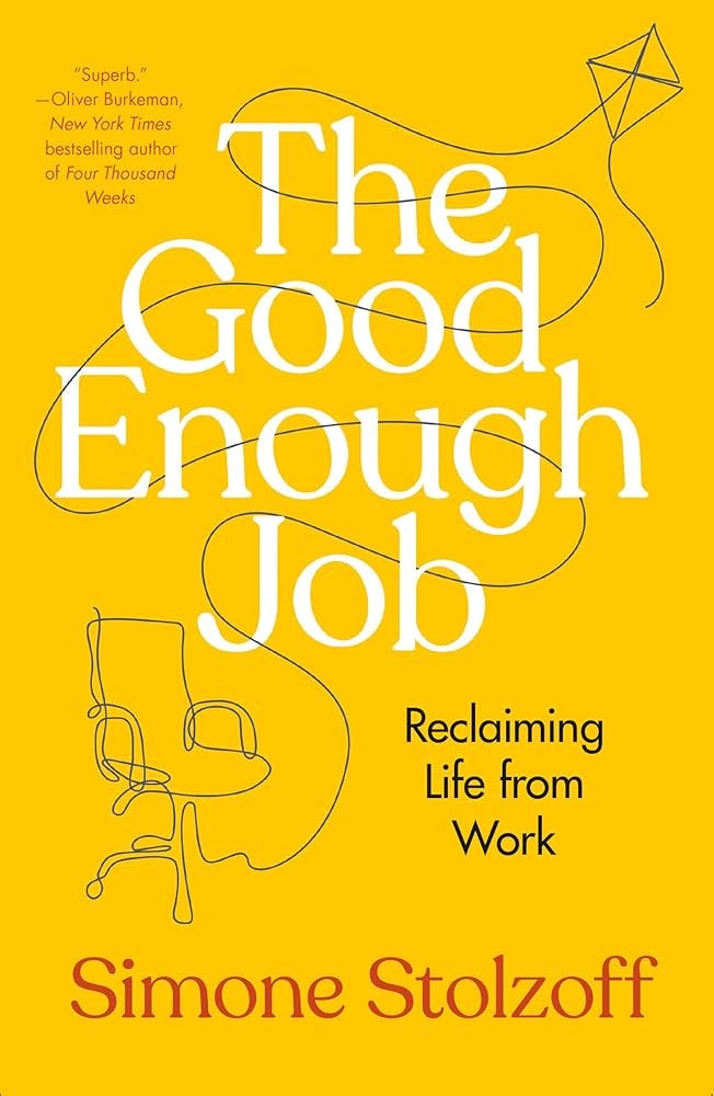 The Good Enough Job: Reclaiming Life from Work: Stolzoff, Simone:  9780593538968: Amazon.com: Books