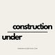 Under Construction