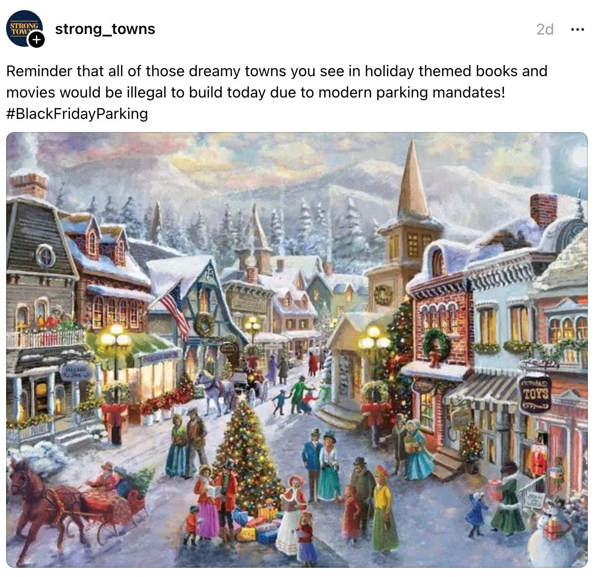 strong_towns 2d Reminder that all of those dreamy towns you see in holiday themed books and movies would be illegal to build today due to modern parking mandates! #BlackFridayParking strong_towns 2d Reminder that all of those dreamy towns you see in holiday themed books and movies would be illegal to build today due to modern parking mandates! #BlackFridayParking