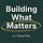 Building What Matters