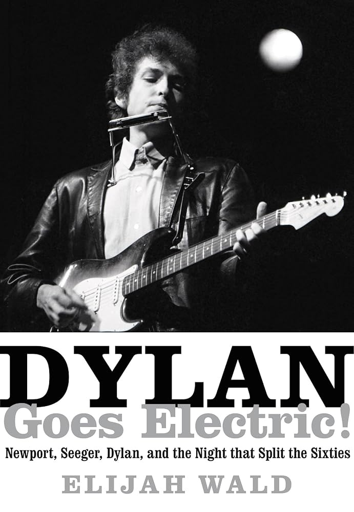 Dylan Goes Electric!: The Inspiration for the Major Motion Picture A  Complete Unknown eBook : Wald, Elijah: Amazon.co.uk: Kindle Store