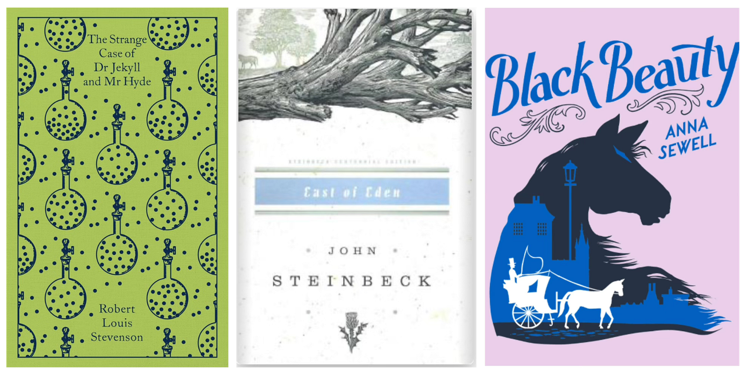 3 books covers: The Strange Case of Dr. Jekyll & Mr. Hyde; East of Eden; and Black Beauty. 3 books covers: The Strange Case of Dr. Jekyll & Mr. Hyde; East of Eden; and Black Beauty.