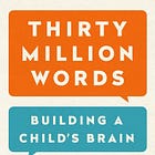 Thirty Million Words: Building a Child's Brain