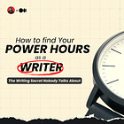 How to Find Your ‘Power Hours’ as a Writer (The Writing Secret Nobody Talks About!)