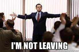 I'm not leaving - Leo Wolf of wall street | Meme Generator