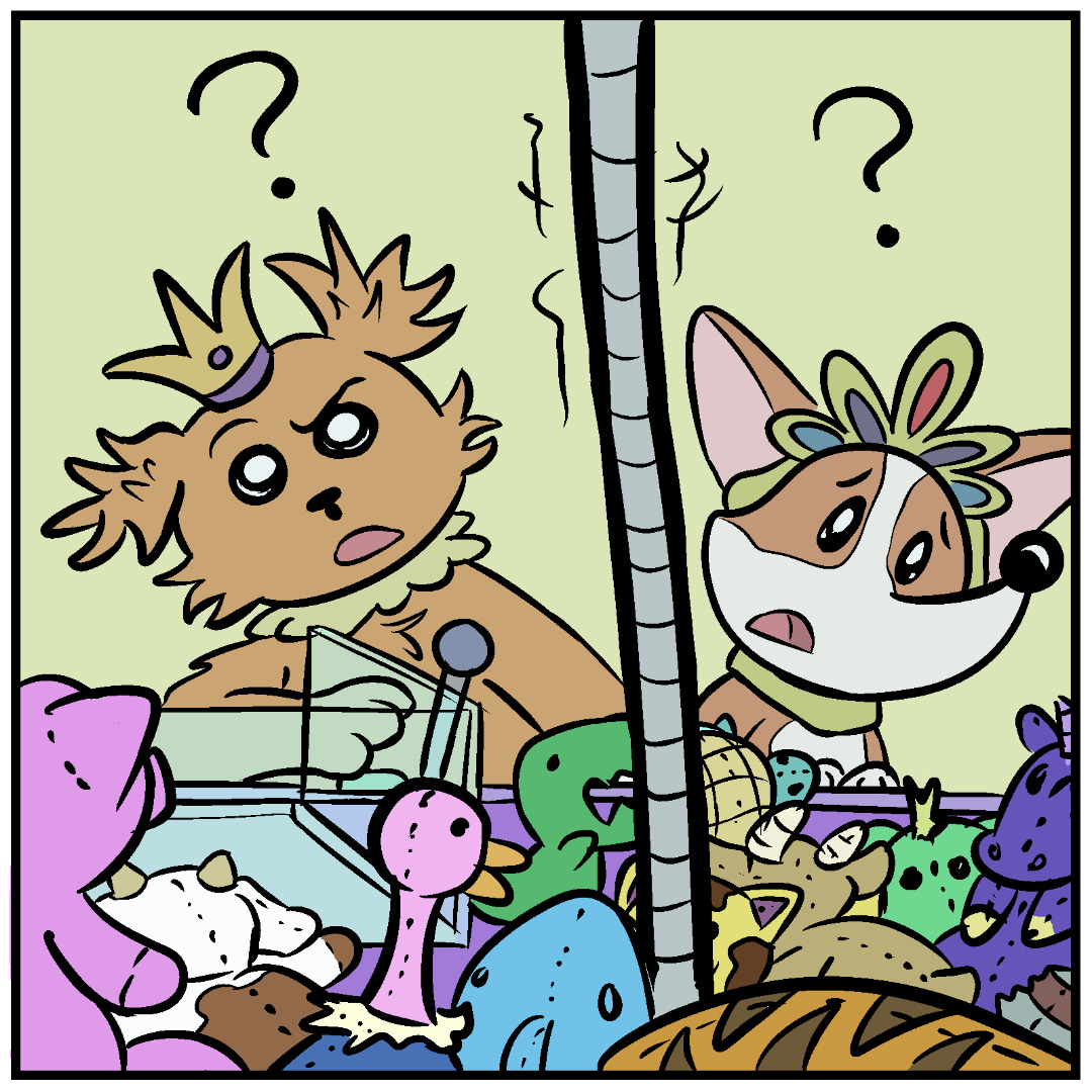 Comic Panel 4: The crane game crane is still buried down in the crane game plushes but is not coming up. It is stuck. Scruffy Pup and Corgi Pup look confusedly at it with lost puppy faces. Comic Panel 4: The crane game crane is still buried down in the crane game plushes but is not coming up. It is stuck. Scruffy Pup and Corgi Pup look confusedly at it with lost puppy faces.