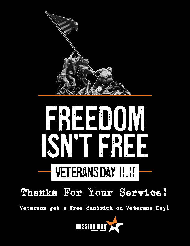 A black poster featuring a grayscale image of the Iwo Jima/Marine Corps War Memorial with Marines raising the U.S. flag at the top. Large white text reads “FREEDOM ISN’T FREE,” with “VETERANS DAY 11.11” in a white box between thin orange lines. Below, it says “Thanks For Your Service!” and “Veterans get a Free Sandwich on Veterans Day!” At the bottom is the Mission BBQ logo with a star and the tagline “The American Way.”