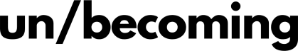 un/becoming