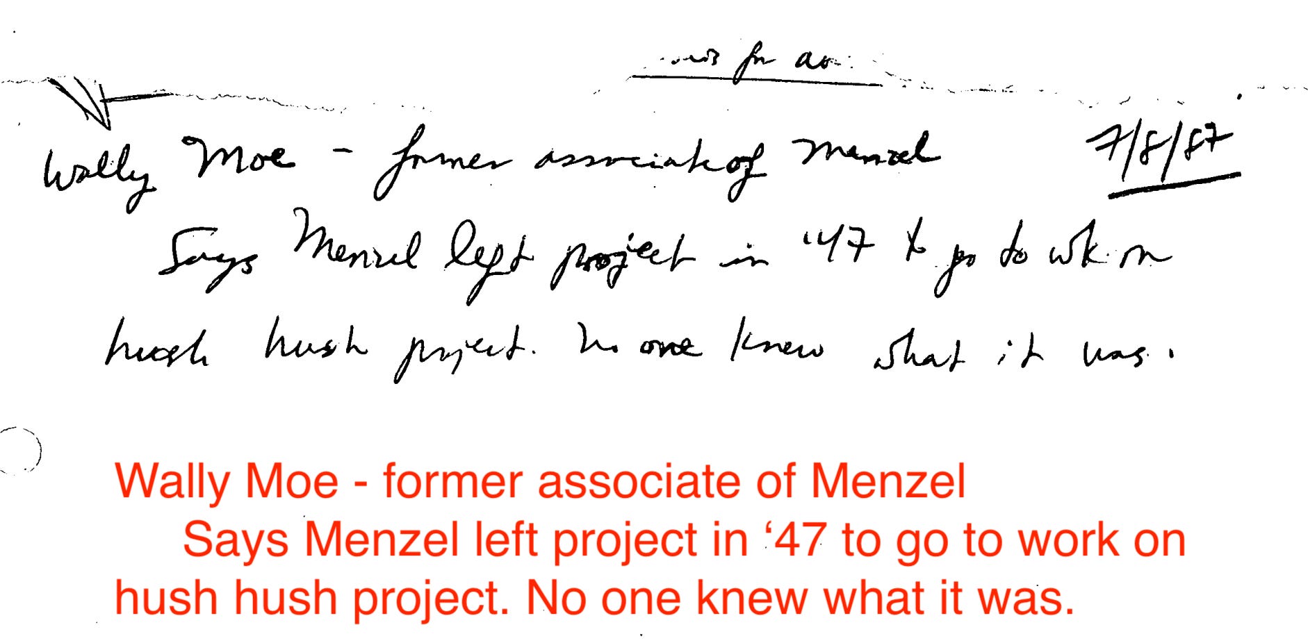 Donald Menzel rushed to Washington D.C. in 1947 for a hush-hush project. From notes collected by Stanton T. Friedman. Transcription of cursive by the author. Donald Menzel rushed to Washington D.C. in 1947 for a hush-hush project. From notes collected by Stanton T. Friedman. Transcription of cursive by the author.