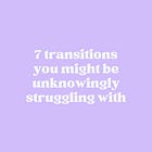 7 Everyday Transitions You Didn't Know Were Hard (But Totally Are!)