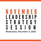 Join us for our next Leadership Strategy Session on November 5, 2025, 11am PST