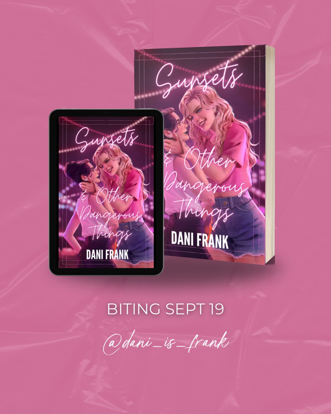 This is an image of a tablet or ereader and a paperback of the book Sunsets and Other Dangerous Things by Dani Frank set in front of a pink background with the text Biting Sept 19 below it