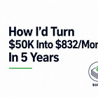 How I'd Turn $50K Into $832/Month In 5 Years