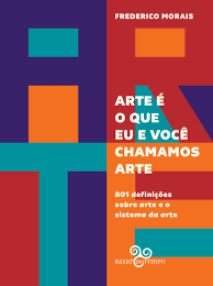 Parte 02 de: Arte não é o que “eu e você” chamamos arte